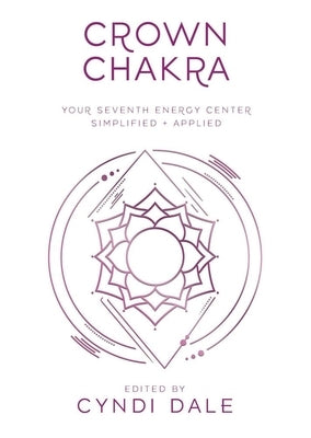 Crown Chakra: Your Seventh Energy Center Simplified and Applied by Dale, Cyndi