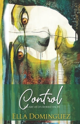 Control: The Art of D/s Rewritten, Book Three by Ivacson, Rebekka