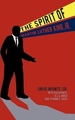 The Spirit of Martin Luther King, Jr. by Aponte, David, Sr.