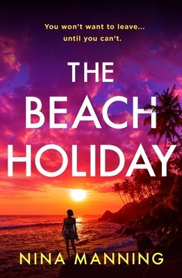 The Beach Holiday: An Utterly Gripping Psychological Thriller with a Heart Stopping Twist for 2025 by Manning, Nina