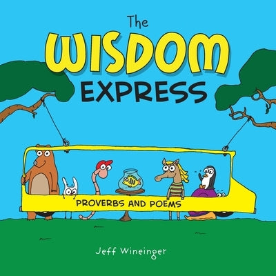 The Wisdom Express: Proverbs and Poems by Wineinger, Jeff