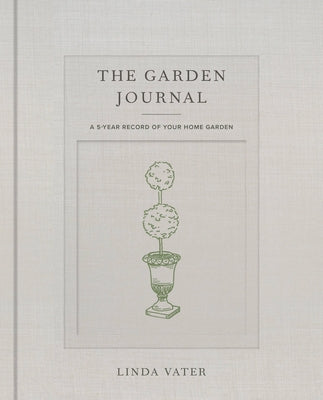 The Garden Journal: A 5-Year Record of Your Home Garden by Vater, Linda