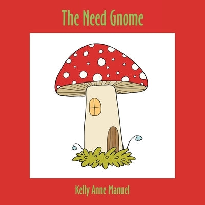 The Need Gnome by Manuel, Kelly Anne