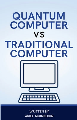 Quantum Computer Vs Traditional Computer by Muinnudin, Arief