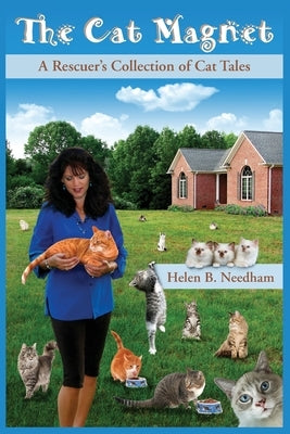 The Cat Magnet: A Rescuer's Collection of Cat Tales by Needham, Helen B.