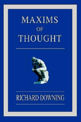 Maxims of Thought by Downing, Richard