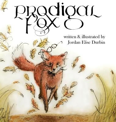 Prodigal Fox: a bedtime parable by Durbin, Jordan Elise