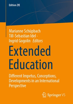 Extended Education: Different Impetus, Conceptions, Developments in an International Perspective by Schüpbach, Marianne