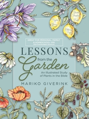 Lessons from the Garden: An Illustrated Study of Plants in the Bible by Giverink, Mariko