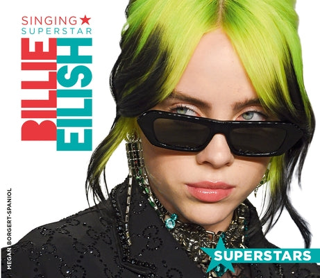 Billie Eilish: Singing Superstar by Borgert-Spaniol, Megan