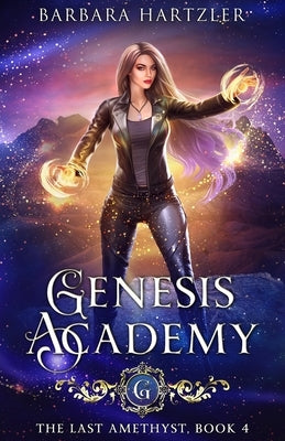 Genesis Academy, Book 4: The Last Amethyst by Hartzler, Barbara