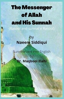The Messenger of Allah and His Sunnah: Rasool Aur Sunnat e Rasool by Elahi, Maqbool