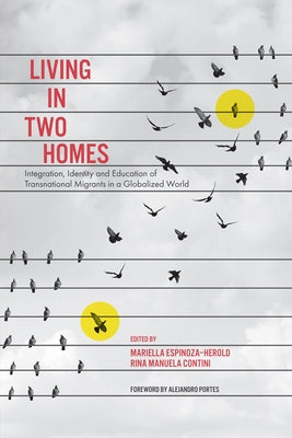 Living in Two Homes: Integration, Identity and Education of Transnational Migrants in a Globalized World by Herold, Mariella Espinoza
