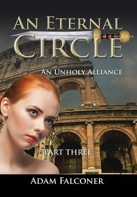 An Eternal Circle: An Unholy Alliance by Falconer, Adam