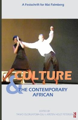 Culture & The Contemporary African: (A festschrift for Mai Palmberg) by Petersen, Kirsten Holst