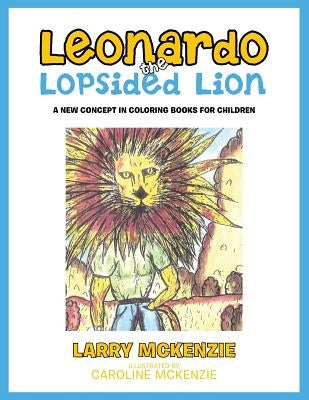 Leonardo the Lopsided Lion: A New Concept in Coloring Books for Children by McKenzie, Larry