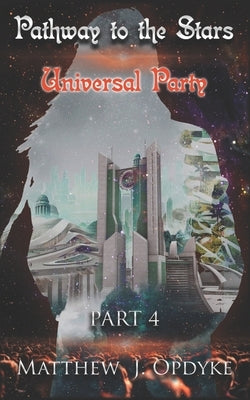 Pathway to the Stars: Universal Party by Opdyke, Matthew J.