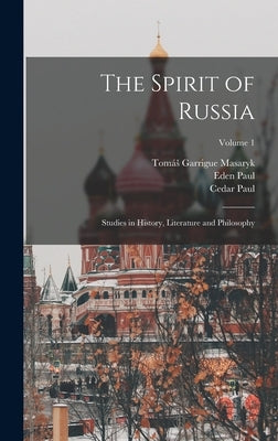 The Spirit of Russia: Studies in History, Literature and Philosophy; Volume 1 by Masaryk, Tomás Garrigue