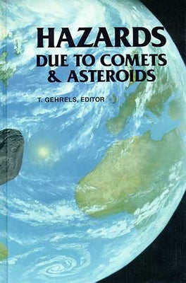 Hazards Due to Comets and Asteroids by Gehrels, Tom