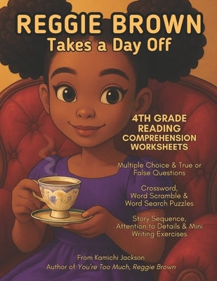 Reggie Brown Takes a Day Off: 4th Grade Reading Comprehension Worksheets by Jackson, Kamichi