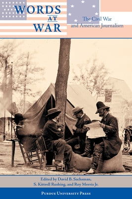 Words at War: The Civil War and American Journalism by Sachsman, David B.