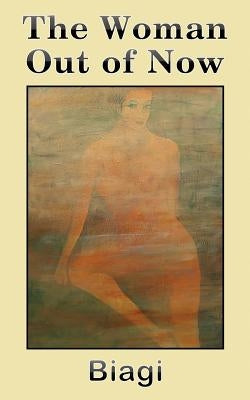 The Woman Out of Now by Biagi