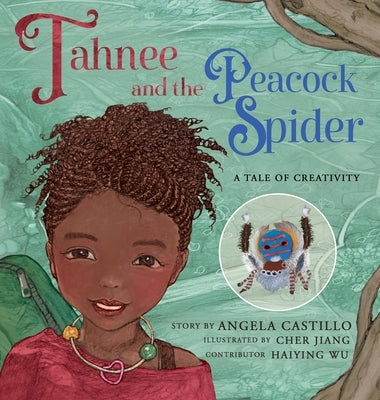 Tahnee and the Peacock Spider: A Tale of Creativity by Castilllo, Angela
