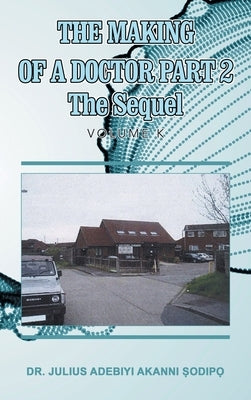 The Making of a Doctor Part 2: The Sequel by ?Odip?, Julius Adebiyi Akanni