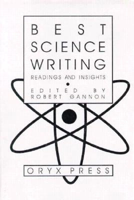 Best Science Writing: Readings and Insights by Gannon, Robert