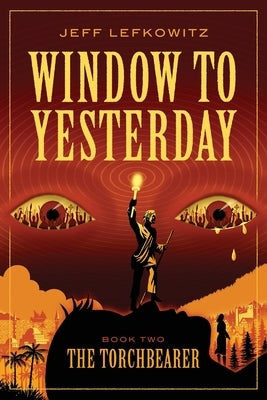 Window To Yesterday: The Torchbearer by Lefkowitz, Jeff