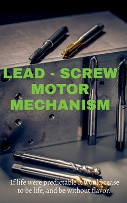 Lead-Screw Motor Mechanism by Babu, Joseph