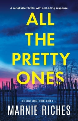 All the Pretty Ones: A serial killer thriller with nail-biting suspense by Riches, Marnie