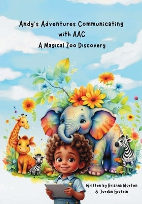 Andy's Adventures Communicating with AAC: A Magical Zoo Discovery by Morton, Brianna