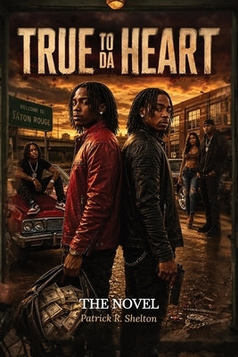 True To Da Heart, The Novel by Shelton, Patrick R.