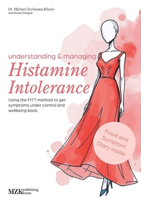 understanding & managing Histamine Intolerance: Using the FITT method to get symptoms under control and wellbeing back by Zechmann-Khreis, Michael
