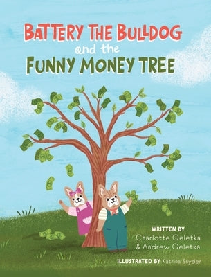 Battery the Bulldog and the Funny Money Tree by Geletka, Charlotte