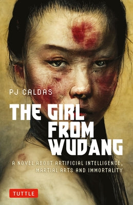 The Girl from Wudang: A Novel about Artificial Intelligence, Martial Arts and Immortality by Caldas, Pj