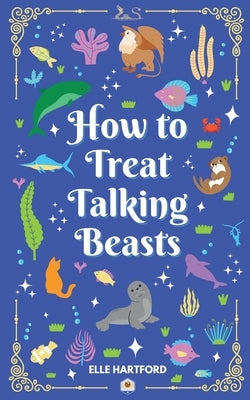 How to Treat Talking Beasts by Hartford, Elle