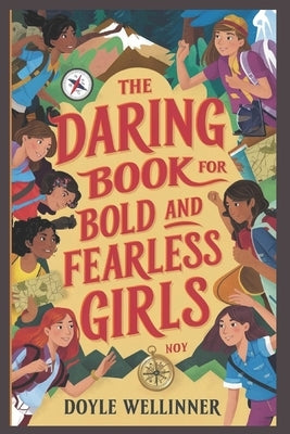 The Daring Book For Bold And Fearless Girls by Wellinner, Doyle
