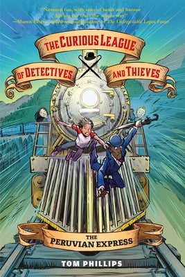 The Curious League of Detectives and Thieves 3: The Peruvian Express by Phillips, Tom