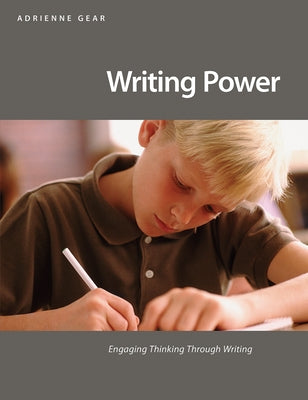 Writing Power: Teaching Writing Strategies That Engage Thinking by Gear, Adrienne