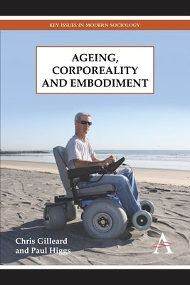 Ageing, Corporeality and Embodiment by Gilleard, Chris