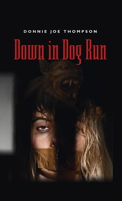 Down in Dog Run by Thompson, Donnie Joe