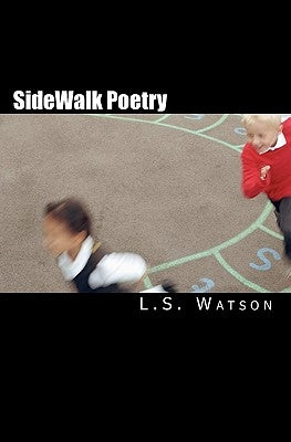 SideWalk Poetry: A Collection of Every Day Thoughts by Watson, L. S.