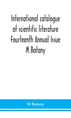 International Catalogue Of Scientific Literature Fourteenth Annual Issue M Botany by M Botany