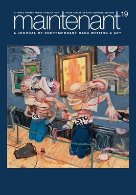 Maintenant 19: A Journal of Contemporary Dada Writing and Art by Carlaftes, Peter