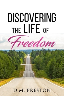 Discovering The Life Of Freedom by Preston, D. M.