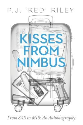 Kisses From Nimbus: From SAS to MI6: An Autobiography by Riley, P. J. Red