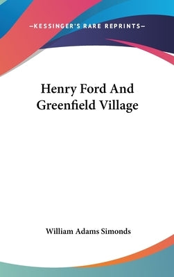 Henry Ford And Greenfield Village by Simonds, William Adams