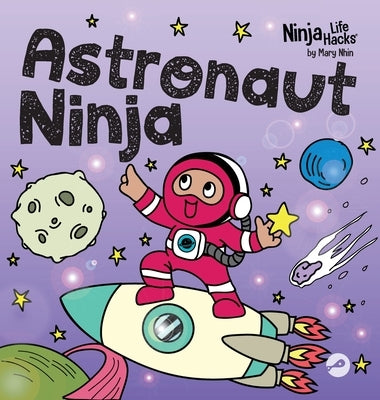 Astronaut Ninja: A Ninja Life Hacks Rhyming Story About Dreaming Big, Failing Forward, and Believing in Yourself by Nhin, Mary
